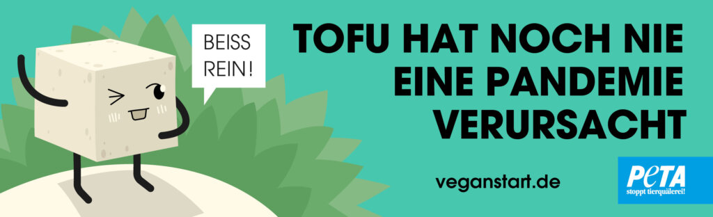 Anzeige. Tofu hat noch nie eine Pandemie verursacht.